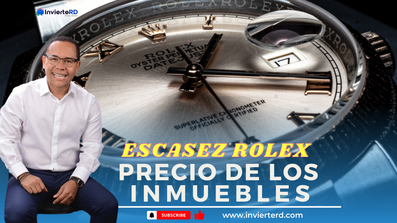 PRECIOS DE LOS INMUEBLES Y ESCASEZ DE ROLEX